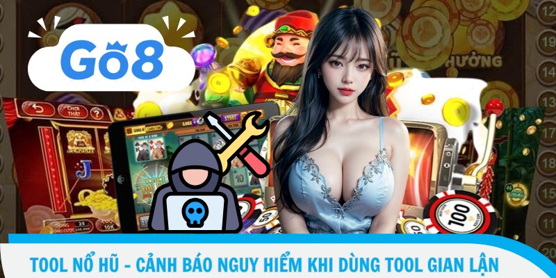 Tool Nổ Hũ – Cảnh Báo Nguy Hiểm Khi Dùng Tool Gian Lận 1 Tool Nổ Hũ – Cảnh Báo Nguy Hiểm Khi Dùng Tool Gian Lận